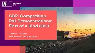 SBRI Competition Rail Demonstrations: First of a Kind 2023