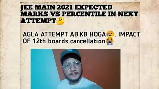 JEE MAINS EXPECTED DATES 2021🤔|| IMPACT OF 12TH BOARDS CANCELLATION😥|| EXPECTED MARKS VS %ILE🙄