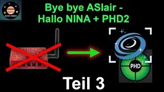 Aufnahmesession / Praxis am Nachthimmel! | Bye bye ASIair, hallo NINA + PHD2 [Teil 3]