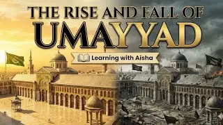 The Rise and Fall of the Umayyads | Complete Islamic History Summary