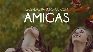 Legendas para Fotos com Amigas