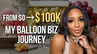 From ZERO to $100K: My One-Year Journey to Building a Booming Balloon Business! | Tips 2023