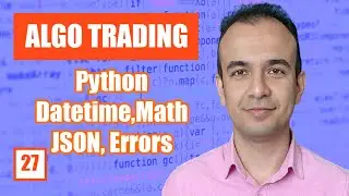 Python Datetime, Math, JSON, Error Handling - Algo Trading - E27
