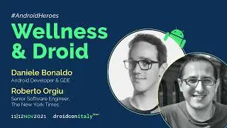 Roberto Orgiu & Daniele Bonaldo - Wellness & Droid - droidcon Italy 2021