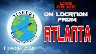 On Location: Atlanta - EP #128 Makers International