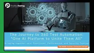 Prolifics Testing - The Journey to 360 Test Automation - Webinar Replay with The BTN