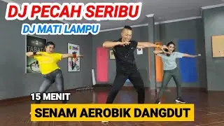 DJ PECAH SERIBU | DJ MATI LAMPU | SENAM AEROBIK DANGDUT