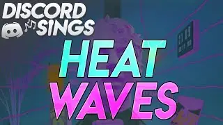 discord is terrible at singing heat waves