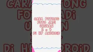 Cara Potong Foto Jadi Ukuran 3 × 4 di HP Android