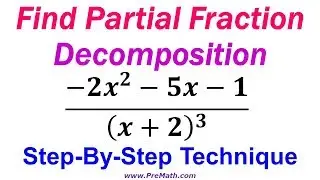 Find the Partial Fraction Decomposition - Step-By-Step Technique