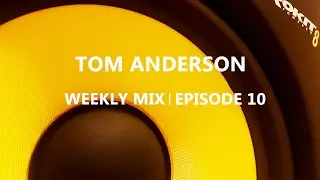Tom Anderson Weekly Mix | Episode 11