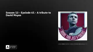 Season 13 - Epsiode 61 - A tribute to David Moyes