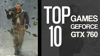 Top 10 Games for Nvidia Geforce GTX 760 ti