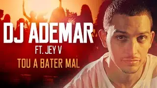 DJ Ademar  - Tou a Bater Mal (ft. Jey V)  [Video Oficial]