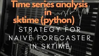 Trying different strategy for Naive Forecaster | Sktime | Practical Time Series with Sktime (Python)