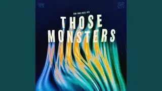Those Monsters (Do You Feel It)