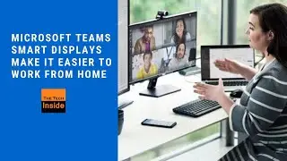 Microsoft Teams Smart Displays Make it Easier to Work Remotely | Work from Home