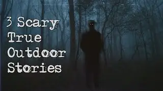 3 Scary True Outdoor Horror Stories