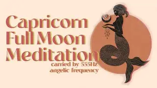 Calming Capricorn Full Moon Meditation | 555 Hz Angelic Frequency Binaural Beat Music