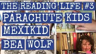 Reading Life 3 Parachute Kids AND Mexikid AND Bea Wolf