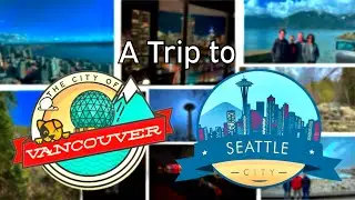 A Trip to Vancouver and Seattle