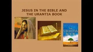 Jesus in the Bible & The Urantia Book