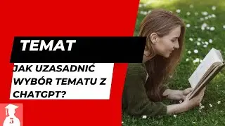 Jak uzasadnić wybór tematu pracy dyplomowej z ChatGpt?