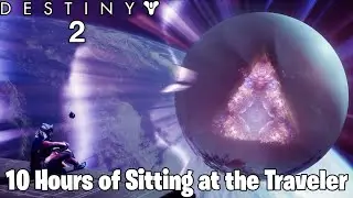 Destiny 2 - Sitting at the Traveler for 10 HOURS!!!