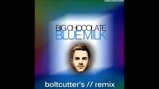 Big Chocolate - Blue Milk (Boltcutter's Double Backslash Remix) // free download