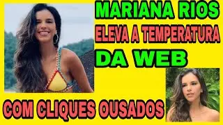 Mariana Rios eleva a temperatura da web com cliques pra lá de ousados