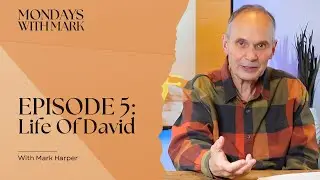 Mondays With Mark - Life of David - Episode 5