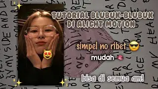 🧸TUTORIAL BLUBUK-BLUBUK DI ALIGHT MOTION | BISA DI SEMUA AM! |🍂 ( Simpel no ribet) 🍁