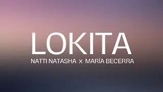 Natti Natasha x María Becerra - Lokita (Letra/Lyrics)