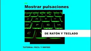 Cómo ver en pantalla que teclas pulso y que botones del ratón.