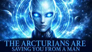 The Source is WARNING You About a Man (His Name Will Shock You!) (Arcturian Council)