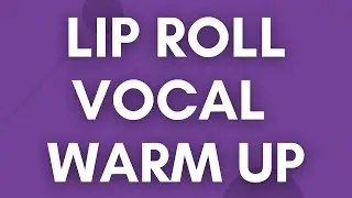 Lip Roll Vocal Warm Up Exercise #17