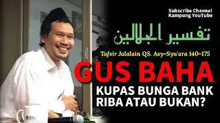 Gus Baha Bunga Bank Riba Atau Bukan? Ngaji Tafsir Jalalain QS. Asy-Syu'ara 140-175