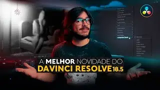Color Grading no DaVinci Resolve | A MELHOR novidade do DaVinci Resolve 18.5 (e não é o Relight!)