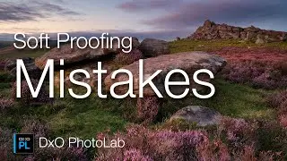 What You Should Know About Soft Proofing in DxO PhotoLab