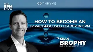 How to Become an Impact-Focused Leader in EPM ft Sean Brophy, Head of Global Sales at Pigment