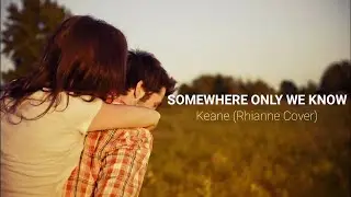 SO DEEP! Somewhere Only We Know - Keane (Lyrics) Cover by Rhianne
