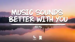 Fets - Music Sounds Better With You (Lyrics)