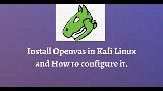How to install Openvas in Kali Linux.