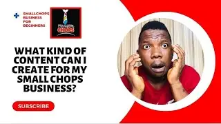 What Kind of Content Can I Create for My Small Chops Business on Social Media?