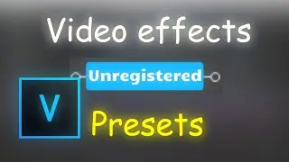 UNREGISTERED video effects & Presets | VEGAS PRO