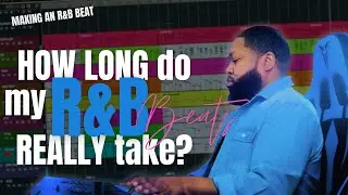 How Long Does It Take Me To Make An R&B Beat?