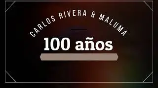100 años - Carlos Rivera & Maluma (Letras/Lyrics)