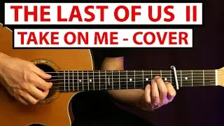 Take On Me - The Last of Us 2 | Fingerstyle Guitar Cover