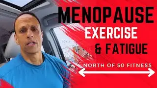 North of 50 Fitness: Menopause, Exercise, & Fatigue