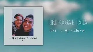 Toku Kaiga E Taua - Lil K ft DJ NELETA (Official Audio 2020)